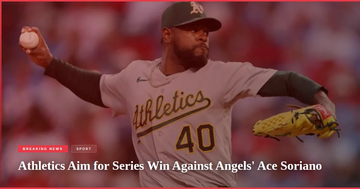 Athletics Aim for Series Win Against Angels' Ace Soriano