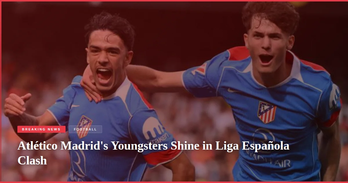 Atlético Madrid's Youngsters Shine in Liga Española Clash