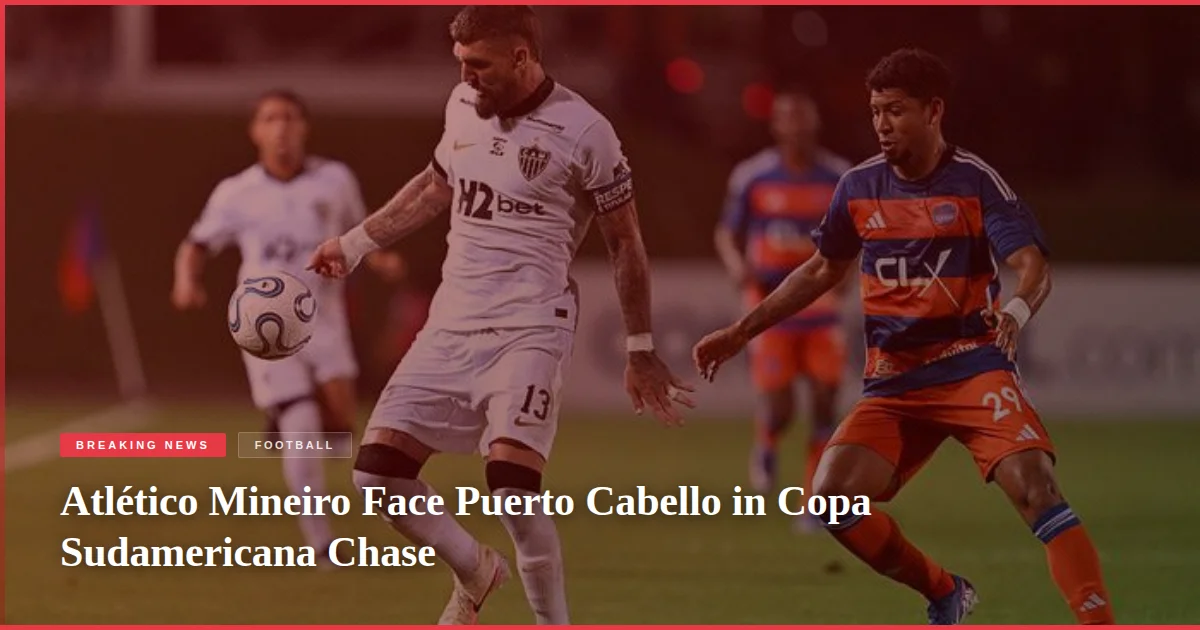 Atlético Mineiro Face Puerto Cabello in Copa Sudamericana Chase