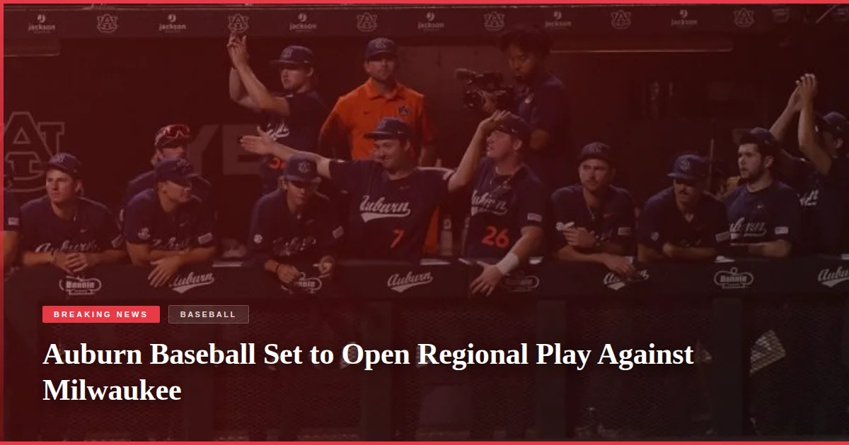 Auburn Baseball Set to Open Regional Play Against Milwaukee