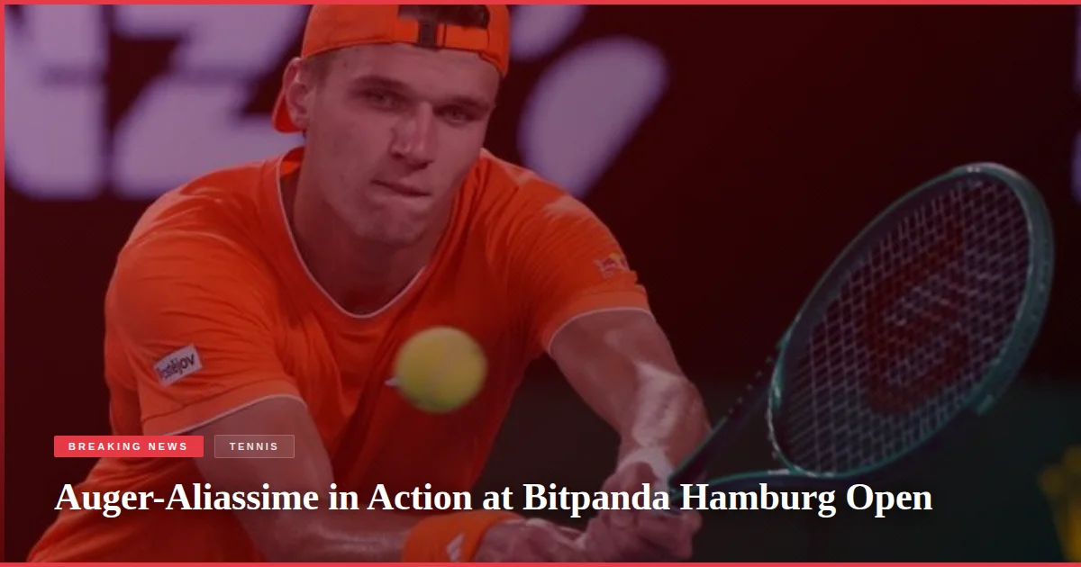 Auger-Aliassime in Action at Bitpanda Hamburg Open