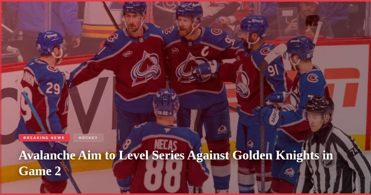Avalanche Aim to Level Series Against Golden Knights in Game 2