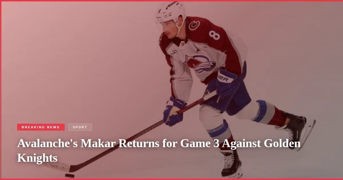 Avalanche's Makar Returns for Game 3 Against Golden Knights