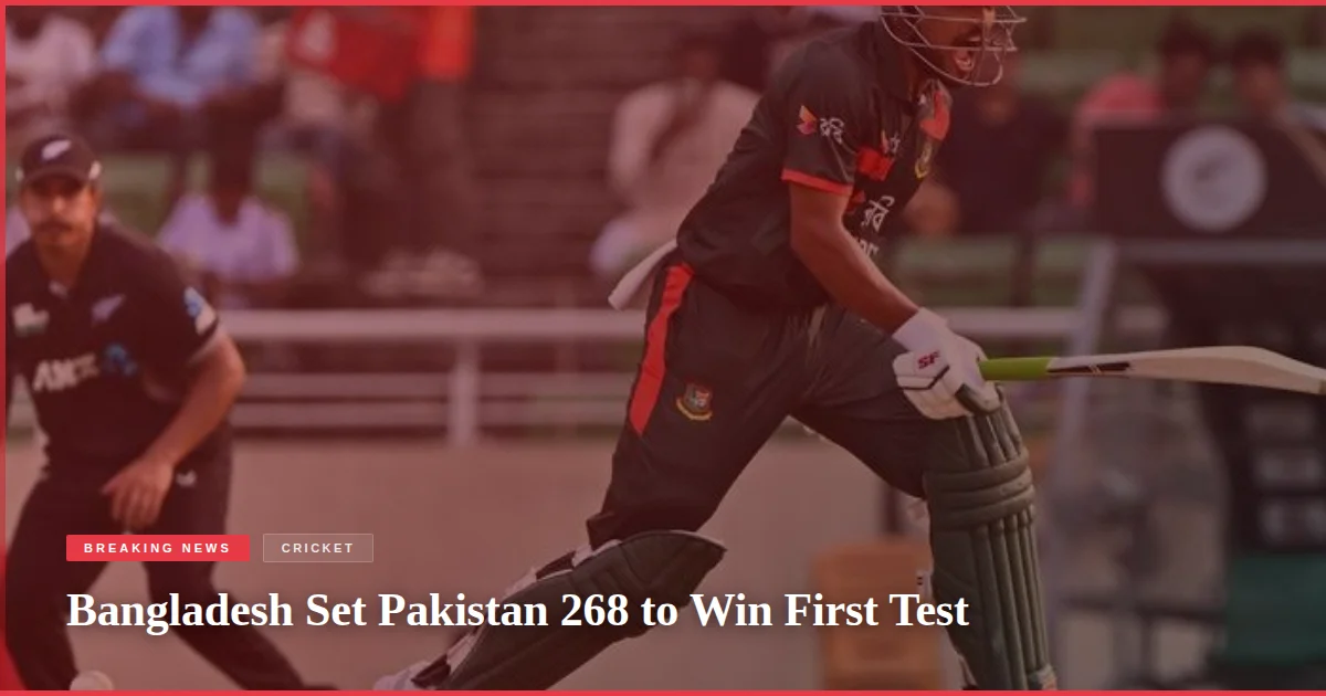 Bangladesh Set Pakistan 268 to Win First Test