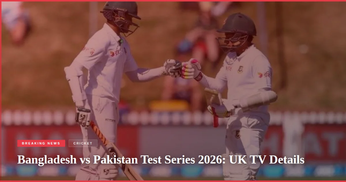 Bangladesh vs Pakistan Test Series 2026: UK TV Details