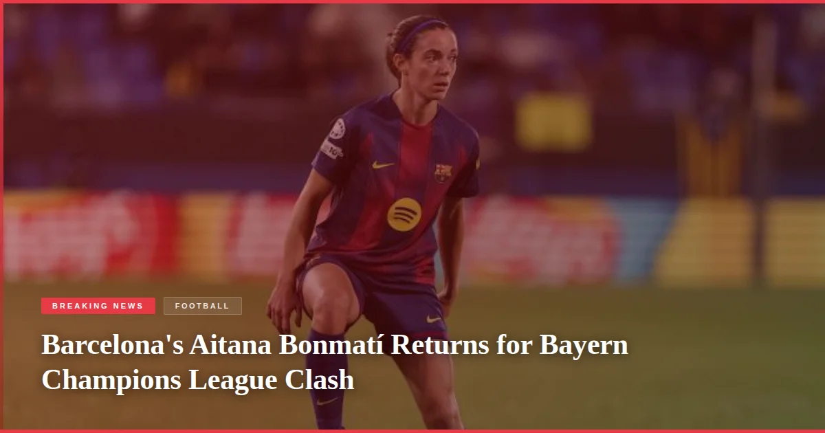 Barcelona's Aitana Bonmatí Returns for Bayern Champions League Clash