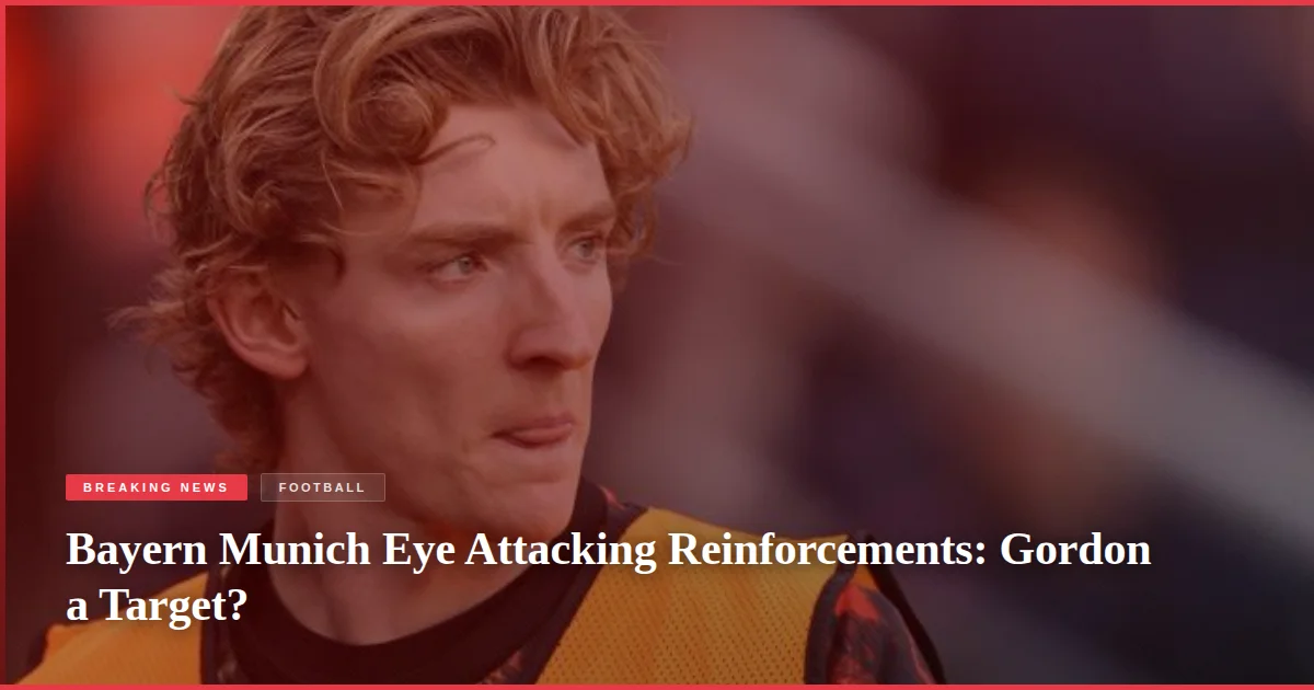 Bayern Munich Eye Attacking Reinforcements: Gordon a Target?
