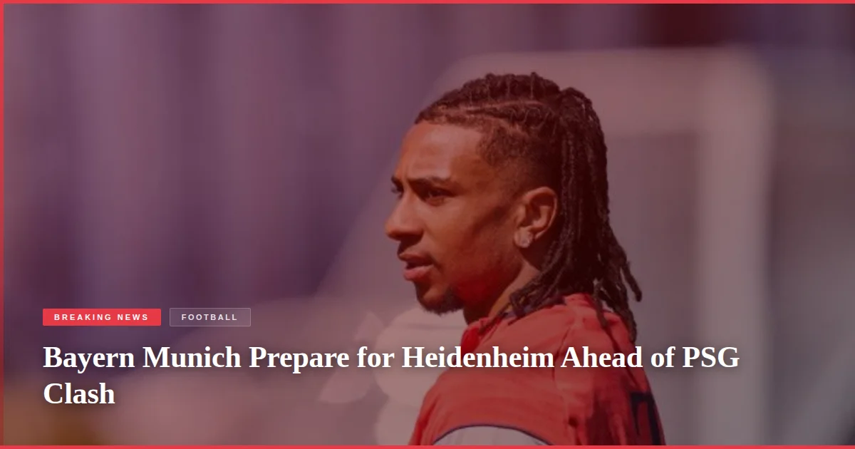 Bayern Munich Prepare for Heidenheim Ahead of PSG Clash
