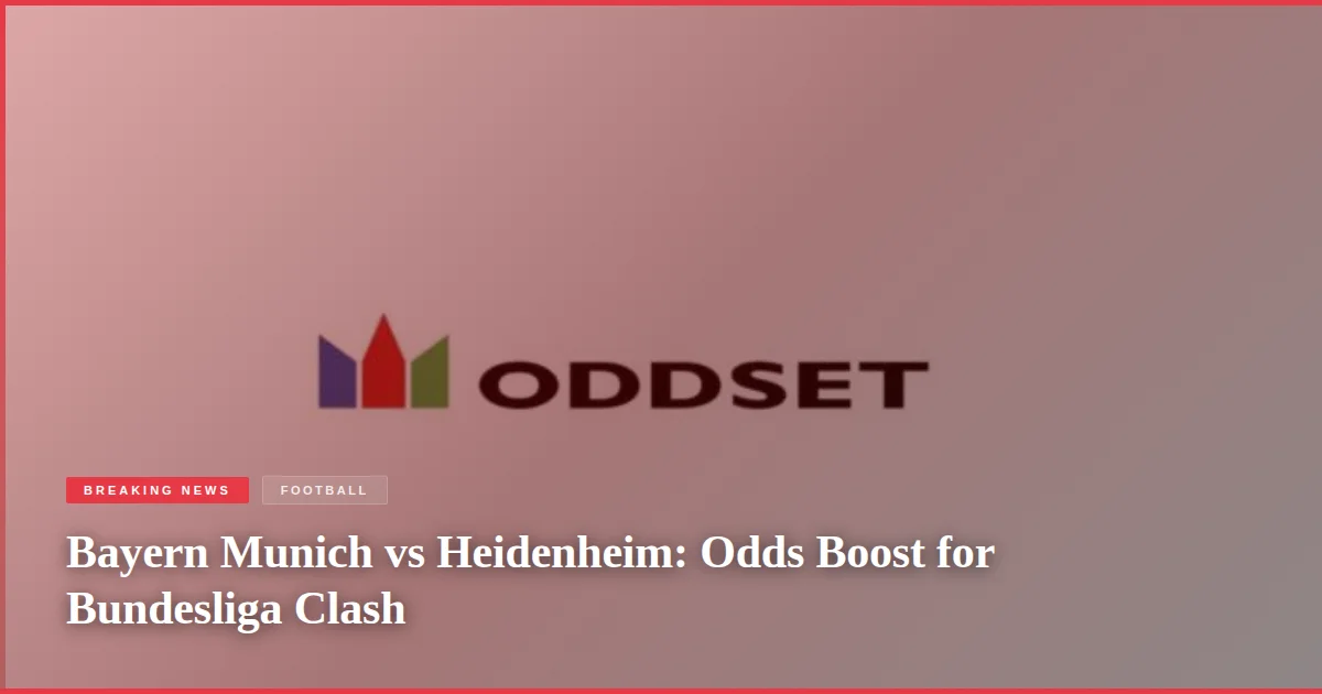 Bayern Munich vs Heidenheim: Odds Boost for Bundesliga Clash