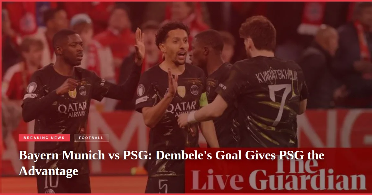 Bayern Munich vs PSG: Dembele's Goal Gives PSG the Advantage
