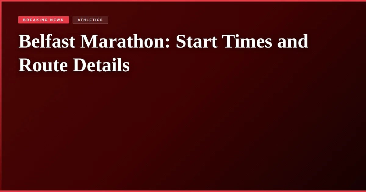 Belfast Marathon: Start Times and Route Details
