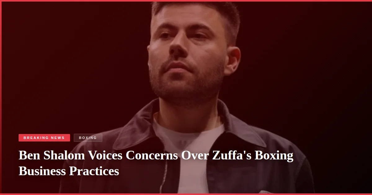 Ben Shalom Voices Concerns Over Zuffa's Boxing Business Practices
