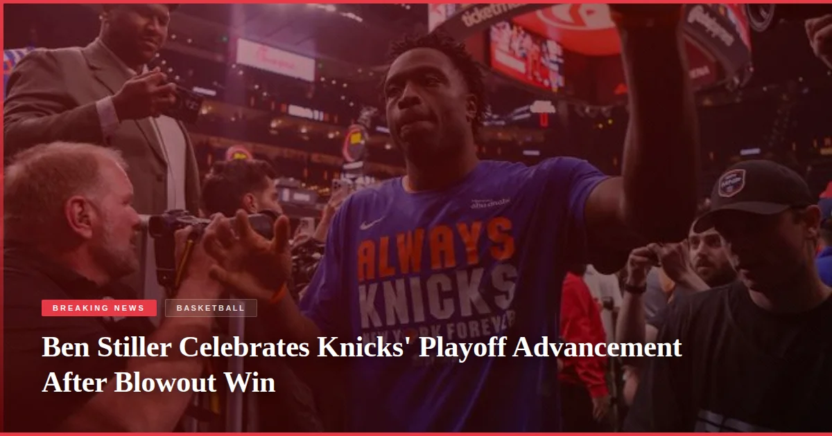 Ben Stiller Celebrates Knicks' Playoff Advancement After Blowout Win