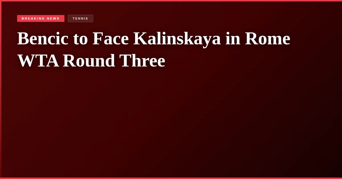Bencic to Face Kalinskaya in Rome WTA Round Three