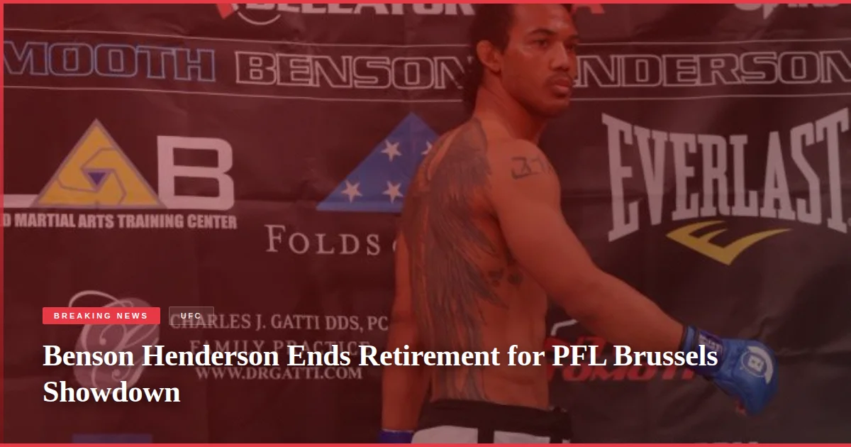 Benson Henderson Ends Retirement for PFL Brussels Showdown