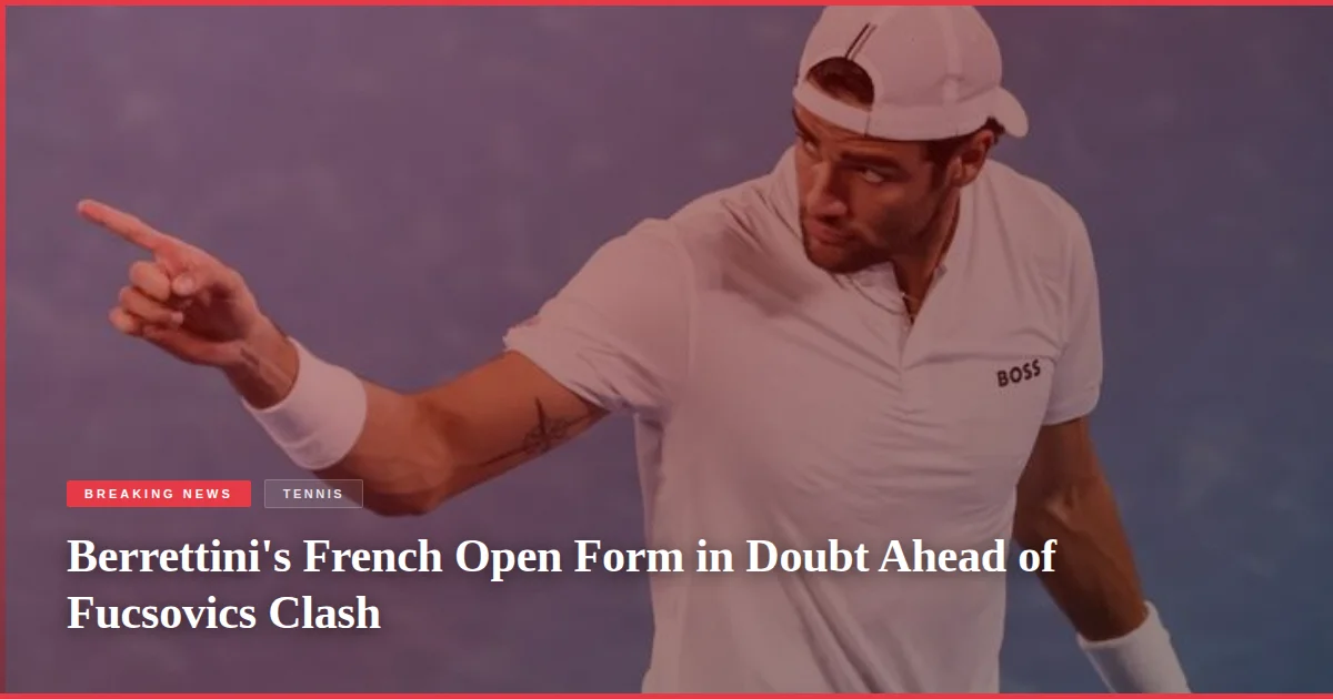 Berrettini's French Open Form in Doubt Ahead of Fucsovics Clash