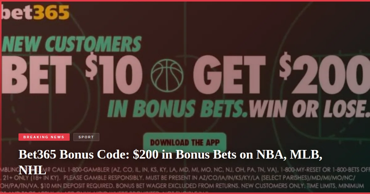 Bet365 Bonus Code: $200 in Bonus Bets on NBA, MLB, NHL