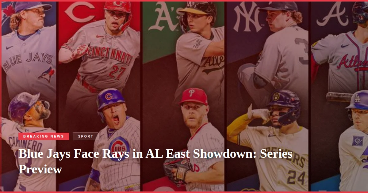 Blue Jays Face Rays in AL East Showdown: Series Preview