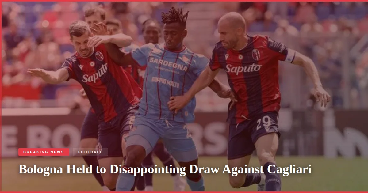 Bologna Held to Disappointing Draw Against Cagliari