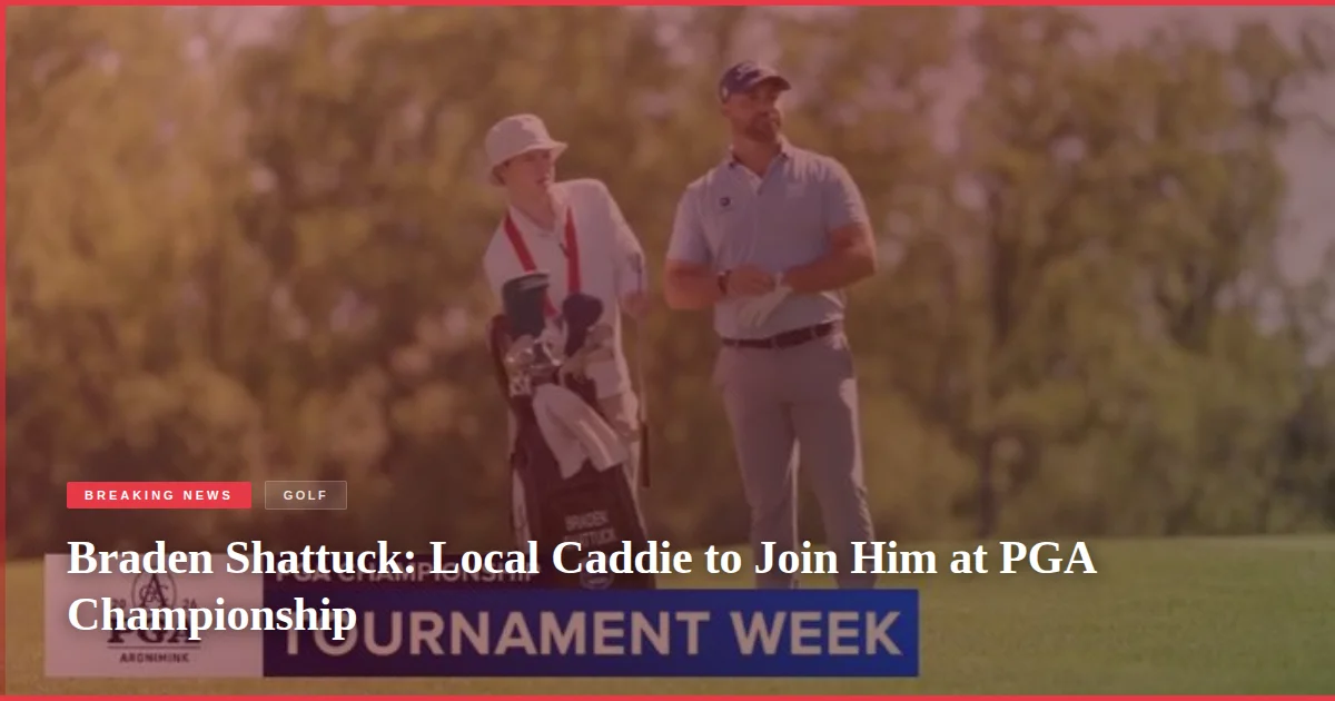 Braden Shattuck: Local Caddie to Join Him at PGA Championship