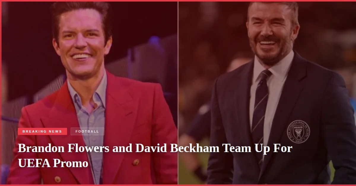 Brandon Flowers and David Beckham Team Up For UEFA Promo