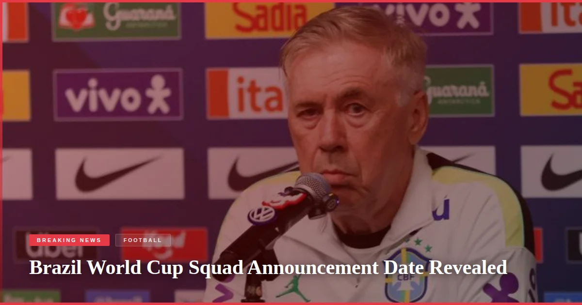 Brazil World Cup Squad Announcement Date Revealed