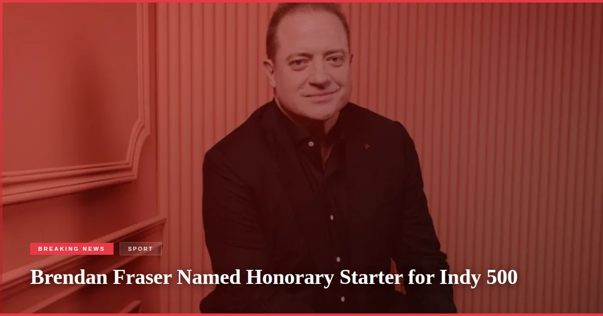 Brendan Fraser Named Honorary Starter for Indy 500