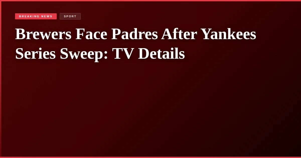Brewers Face Padres After Yankees Series Sweep: TV Details