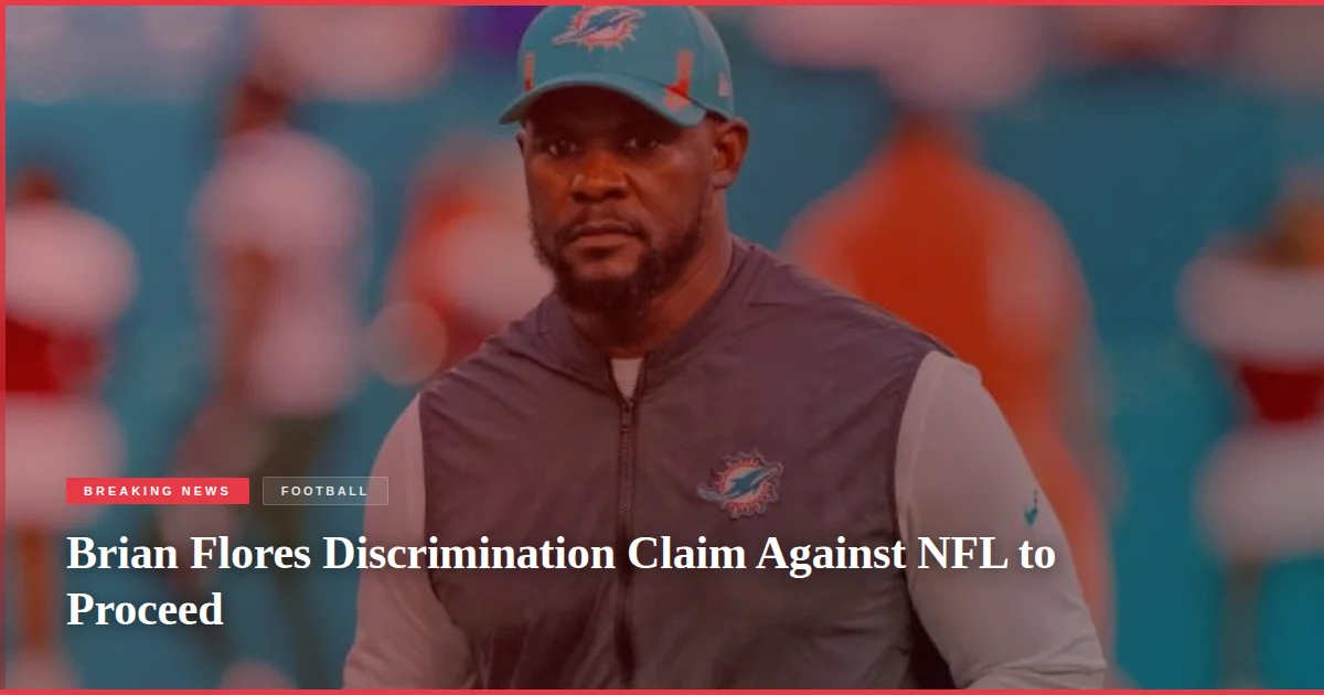 Brian Flores Discrimination Claim Against NFL to Proceed