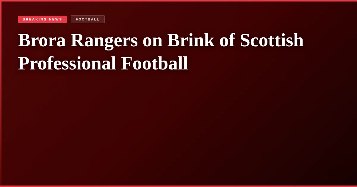 Brora Rangers on Brink of Scottish Professional Football