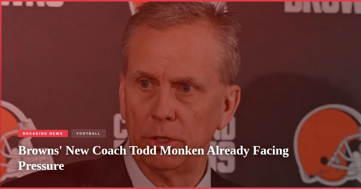 Browns' New Coach Todd Monken Already Facing Pressure