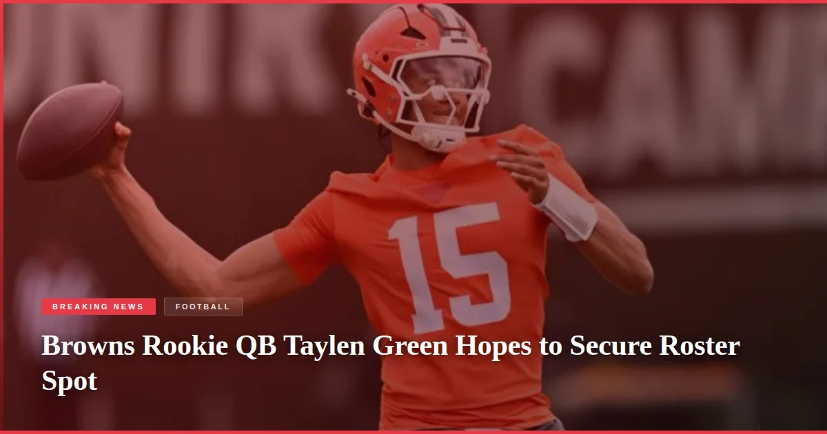 Browns Rookie QB Taylen Green Hopes to Secure Roster Spot
