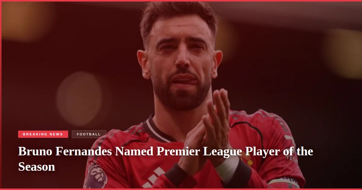 Bruno Fernandes Named Premier League Player of the Season