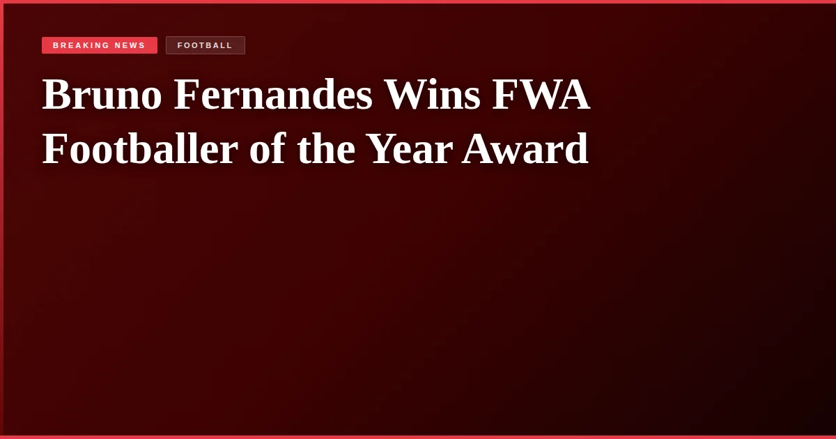 Bruno Fernandes Wins FWA Footballer of the Year Award