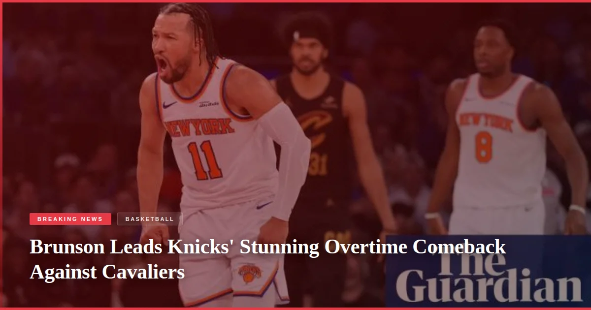 Brunson Leads Knicks' Stunning Overtime Comeback Against Cavaliers