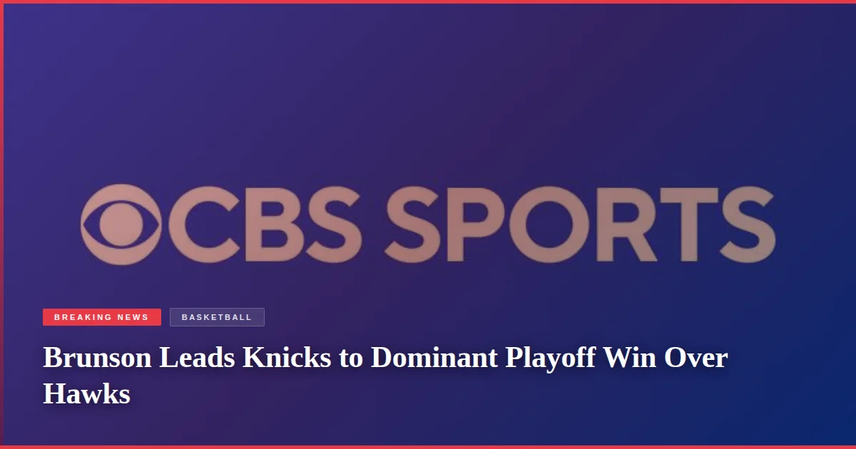 Brunson Leads Knicks to Dominant Playoff Win Over Hawks