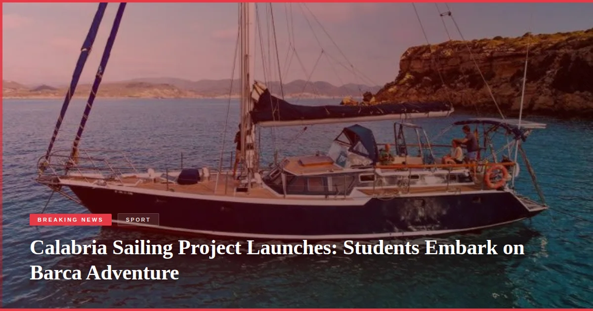 Calabria Sailing Project Launches: Students Embark on Barca Adventure