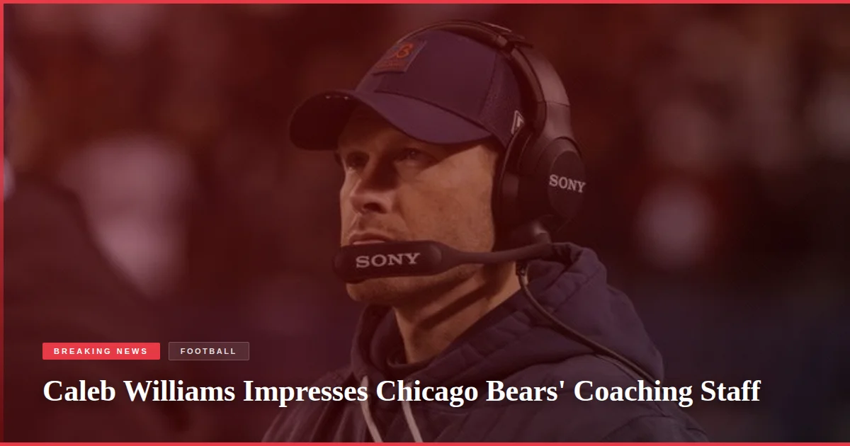 Caleb Williams Impresses Chicago Bears' Coaching Staff