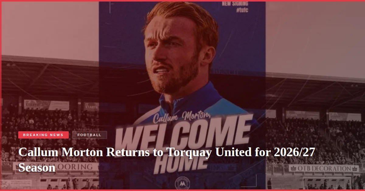 Callum Morton Returns to Torquay United for 2026/27 Season