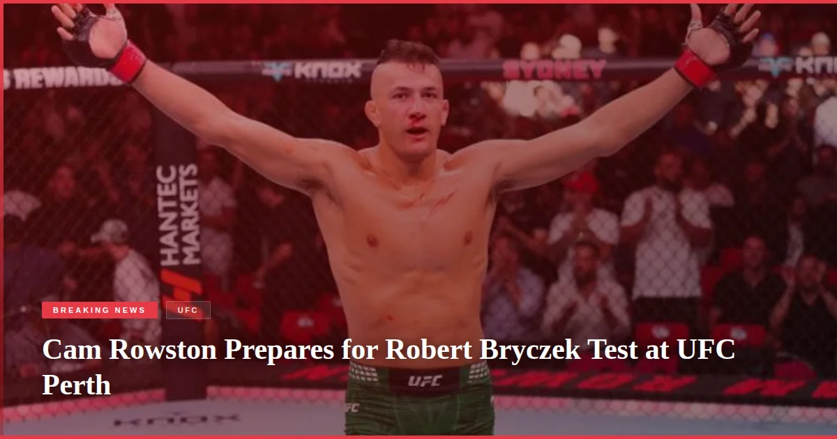 Cam Rowston Prepares for Robert Bryczek Test at UFC Perth