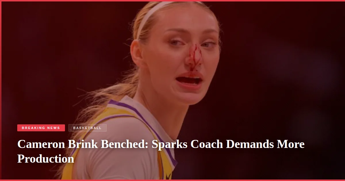 Cameron Brink Benched: Sparks Coach Demands More Production