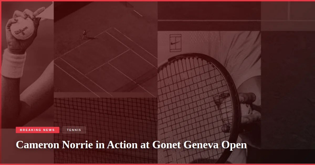 Cameron Norrie in Action at Gonet Geneva Open