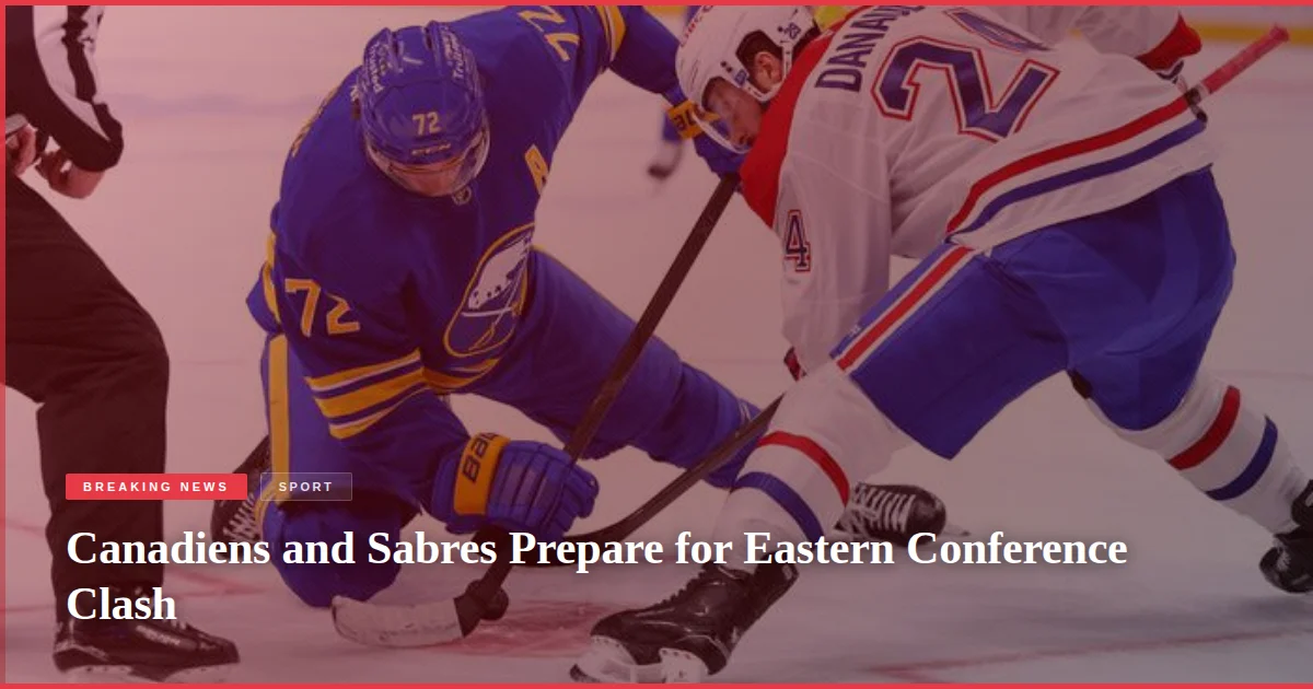 Canadiens and Sabres Prepare for Eastern Conference Clash