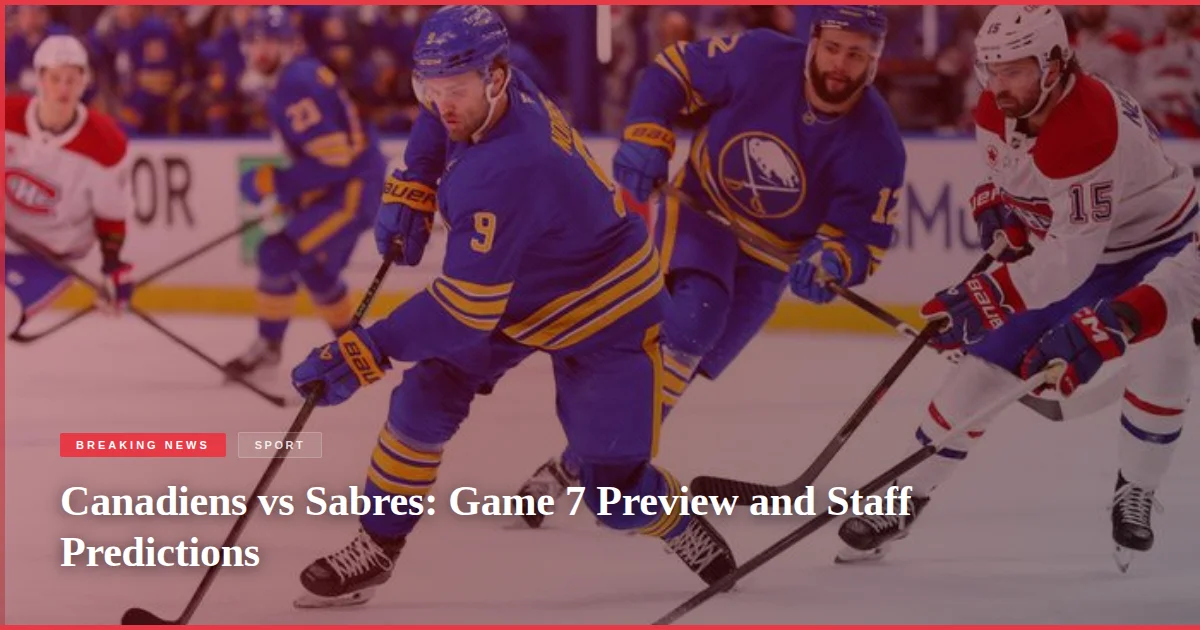 Canadiens vs Sabres: Game 7 Preview and Staff Predictions