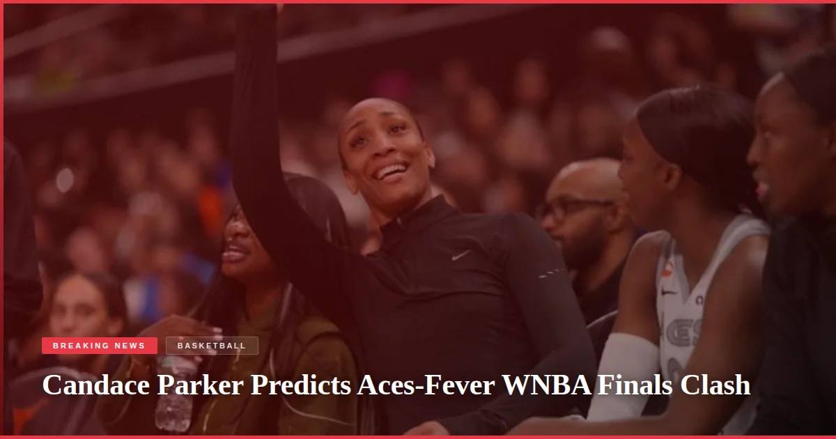 Candace Parker Predicts Aces-Fever WNBA Finals Clash