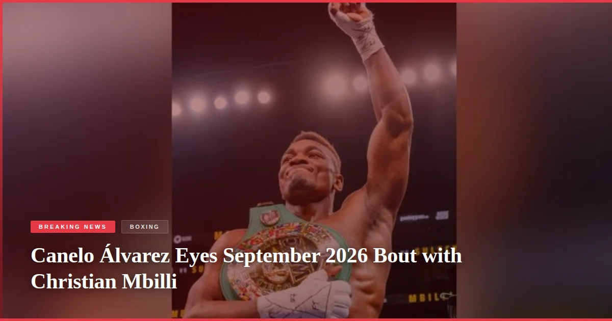Canelo Álvarez Eyes September 2026 Bout with Christian Mbilli