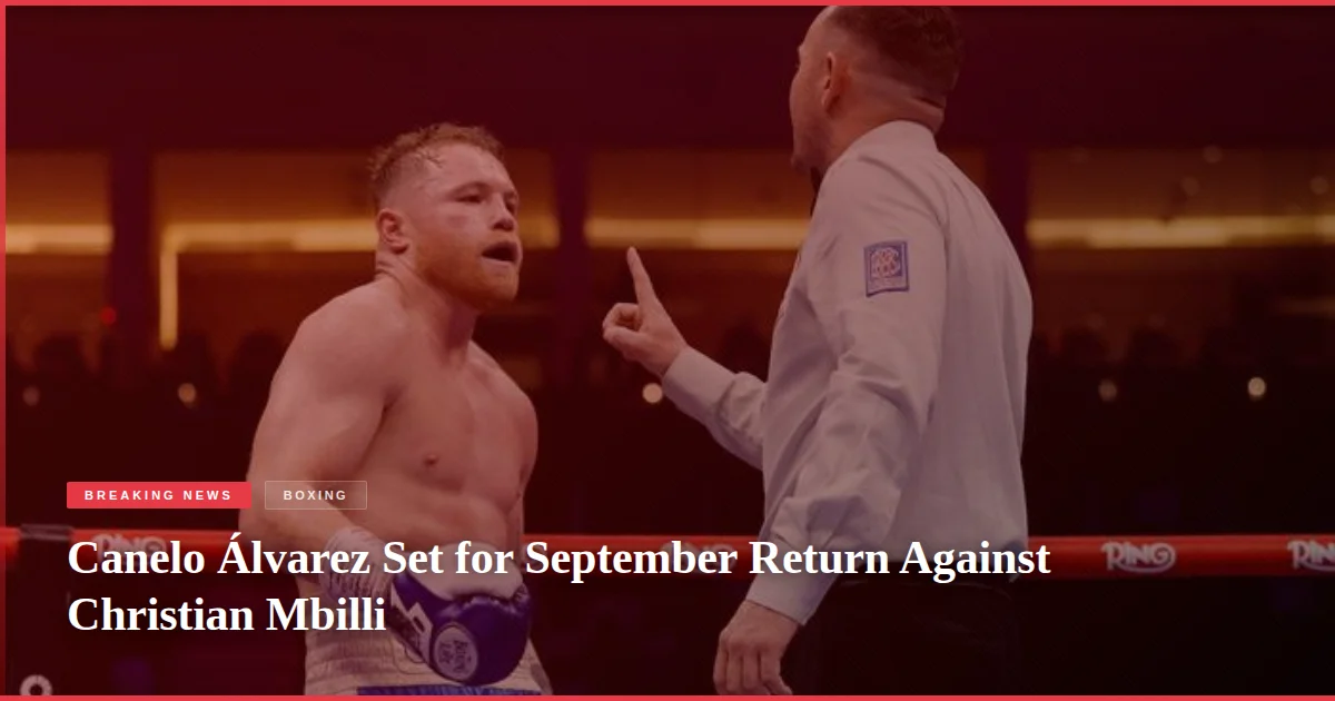 Canelo Álvarez Set for September Return Against Christian Mbilli
