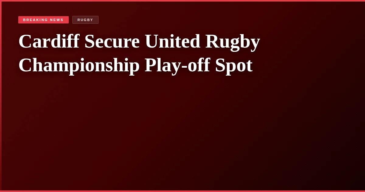 Cardiff Secure United Rugby Championship Play-off Spot