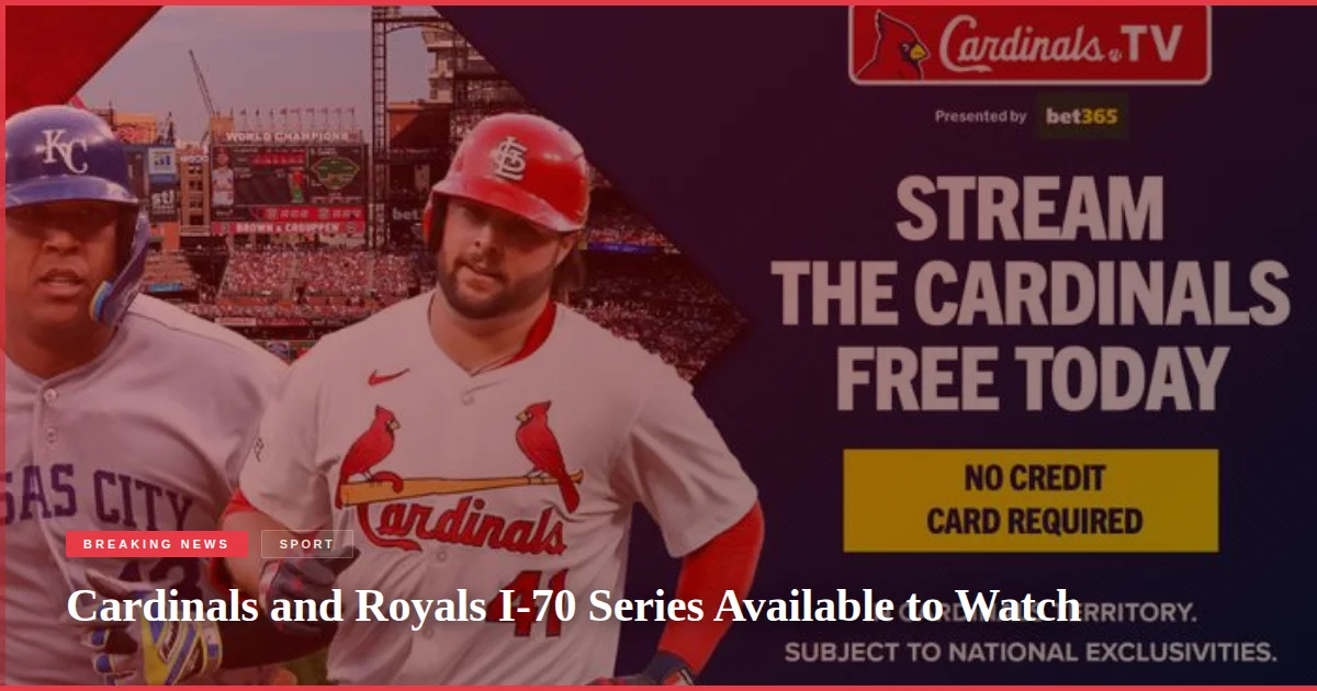 Cardinals and Royals I-70 Series Available to Watch