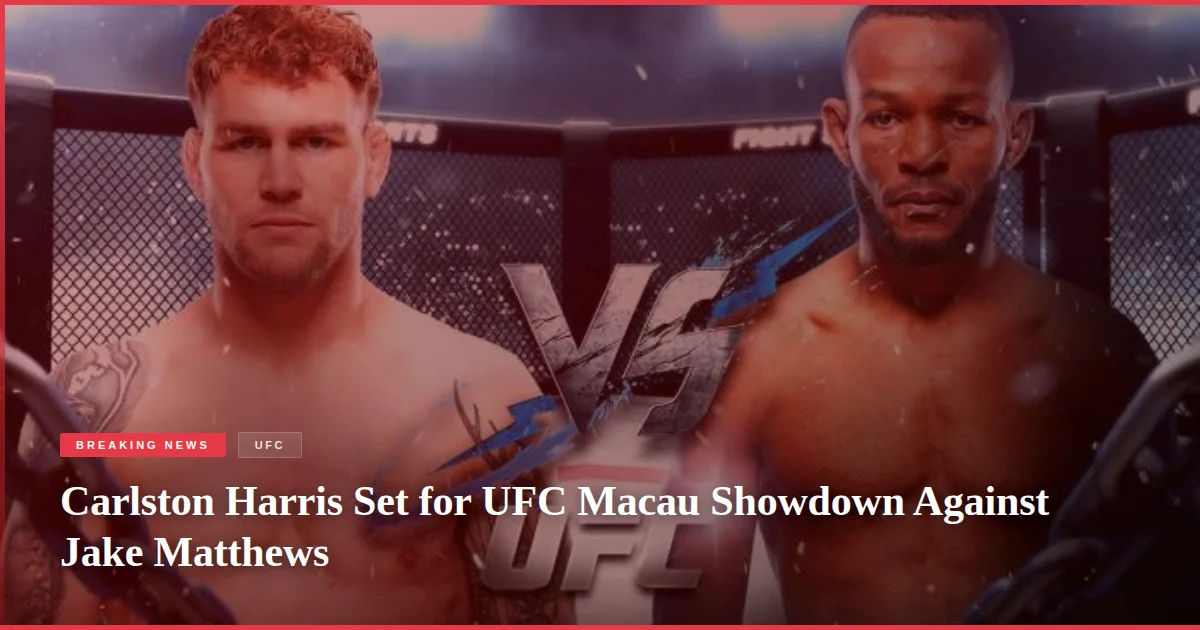 Carlston Harris Set for UFC Macau Showdown Against Jake Matthews
